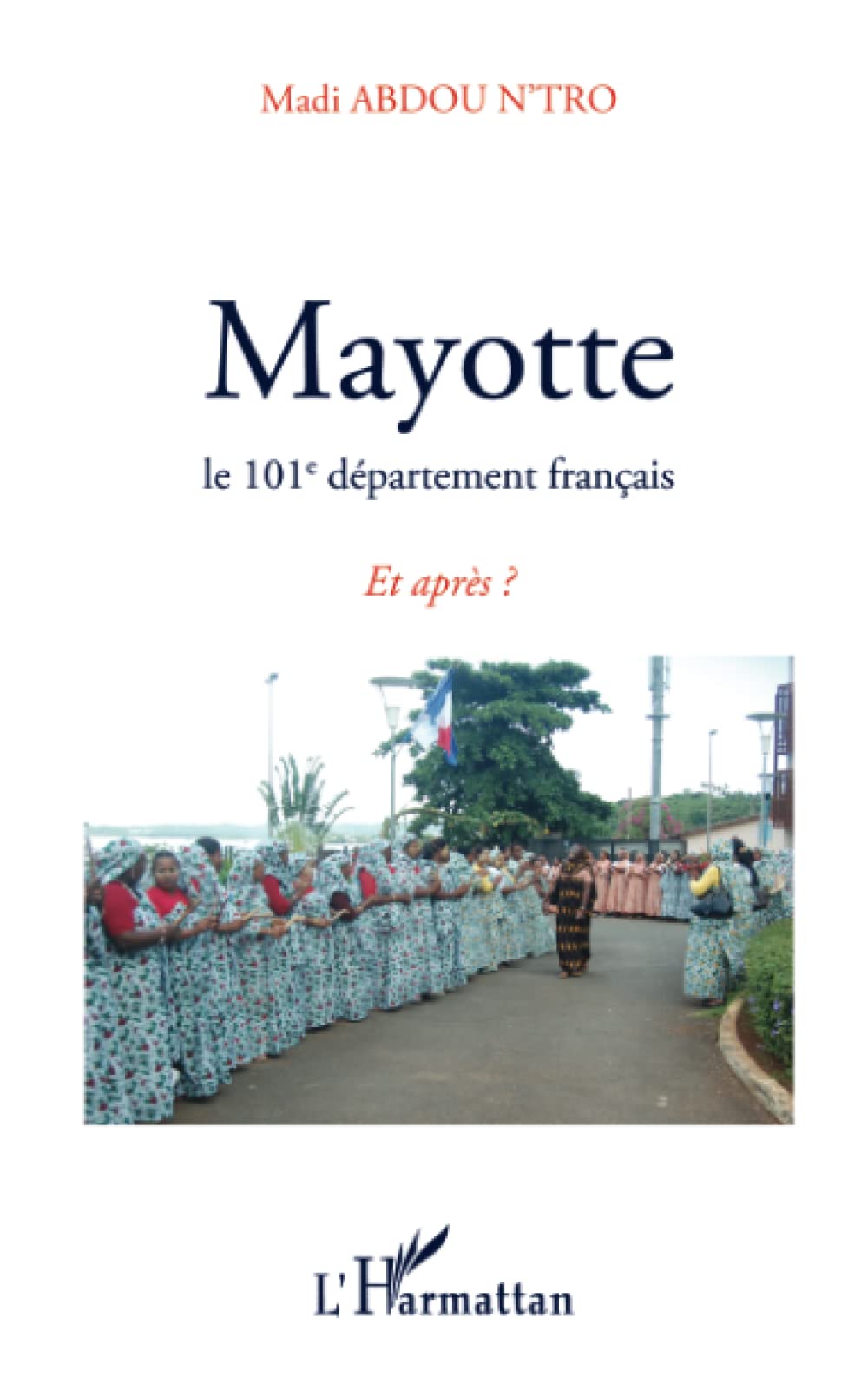 MAYOTTE: Le 101e département français Et après ?