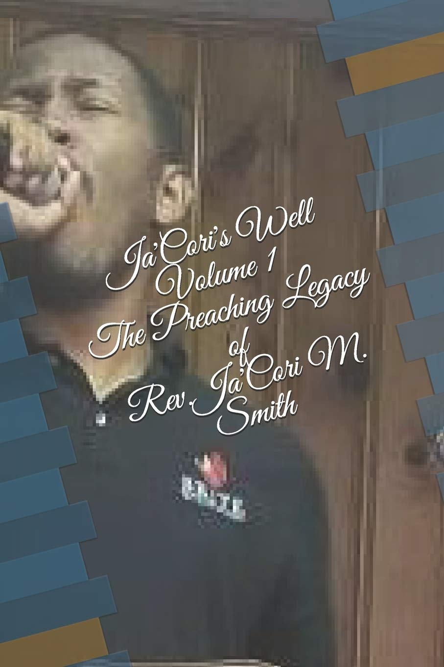 Ja'cori M SmithJa'Cori's Well-Volume 1: The Preaching Legacy of Rev. Ja'Cori M. Smith