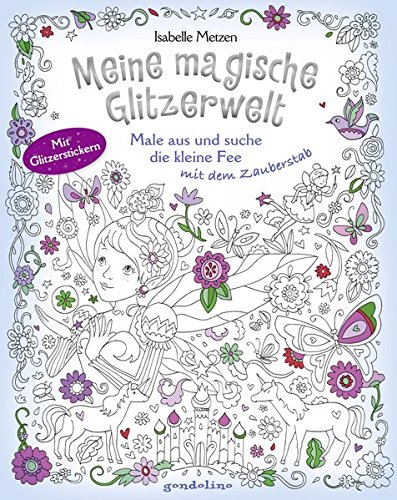 Meine magische Glitzerwelt – Male aus und suche die kleine Fee mit dem Zauberstab.: Wimmelbuch, Au Meine magische Glitzerwelt – Male aus und suche die kleine Fee mit dem Zauberstab.: Wimmelbuch, Au