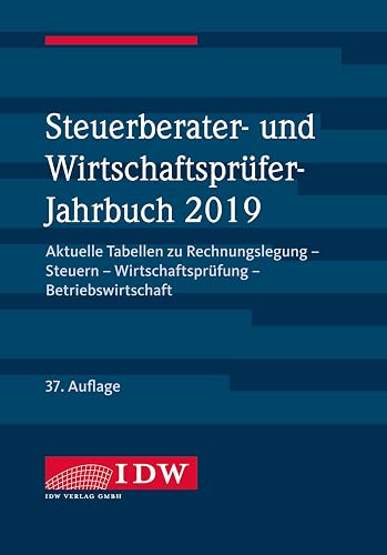 Steuerberater- und Wirtschaftsprüfer-Jahrbuch 2019: Aktuelle Tabellen zu Rechnungslegung - Steuern - Wirtschaftsprüfung - Betriebswirtschaft