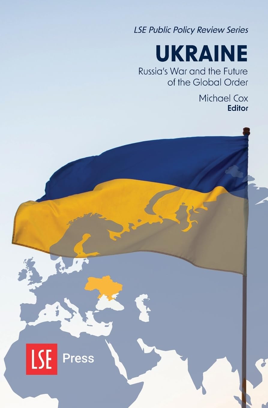 Ukraine: Russia's War and the Future of the Global Order: 4 (LSE Public Policy Review Series)