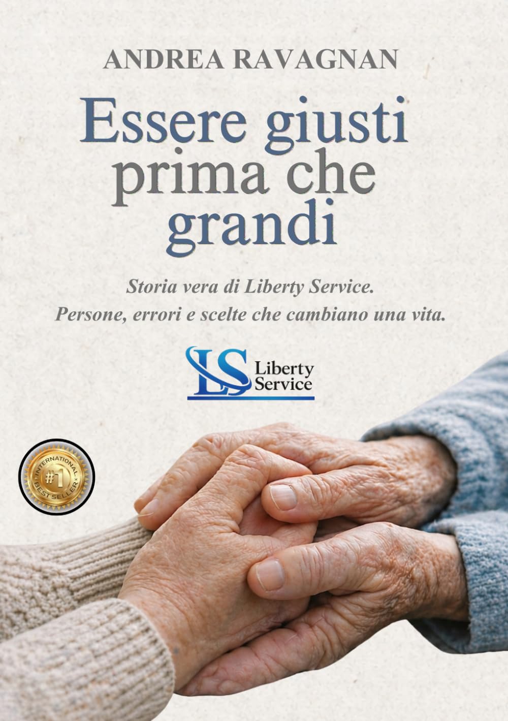 Essere giusti prima che grandi: Storia vera di Liberty Service. Persone, errori e scelte che cambiano una vita.