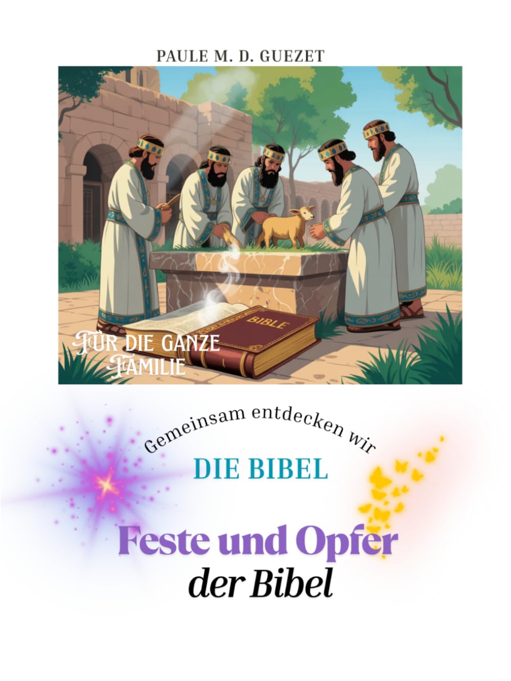 Gemeinsam entdecken wir die Bibel: Feste und Opfer in der Bibel