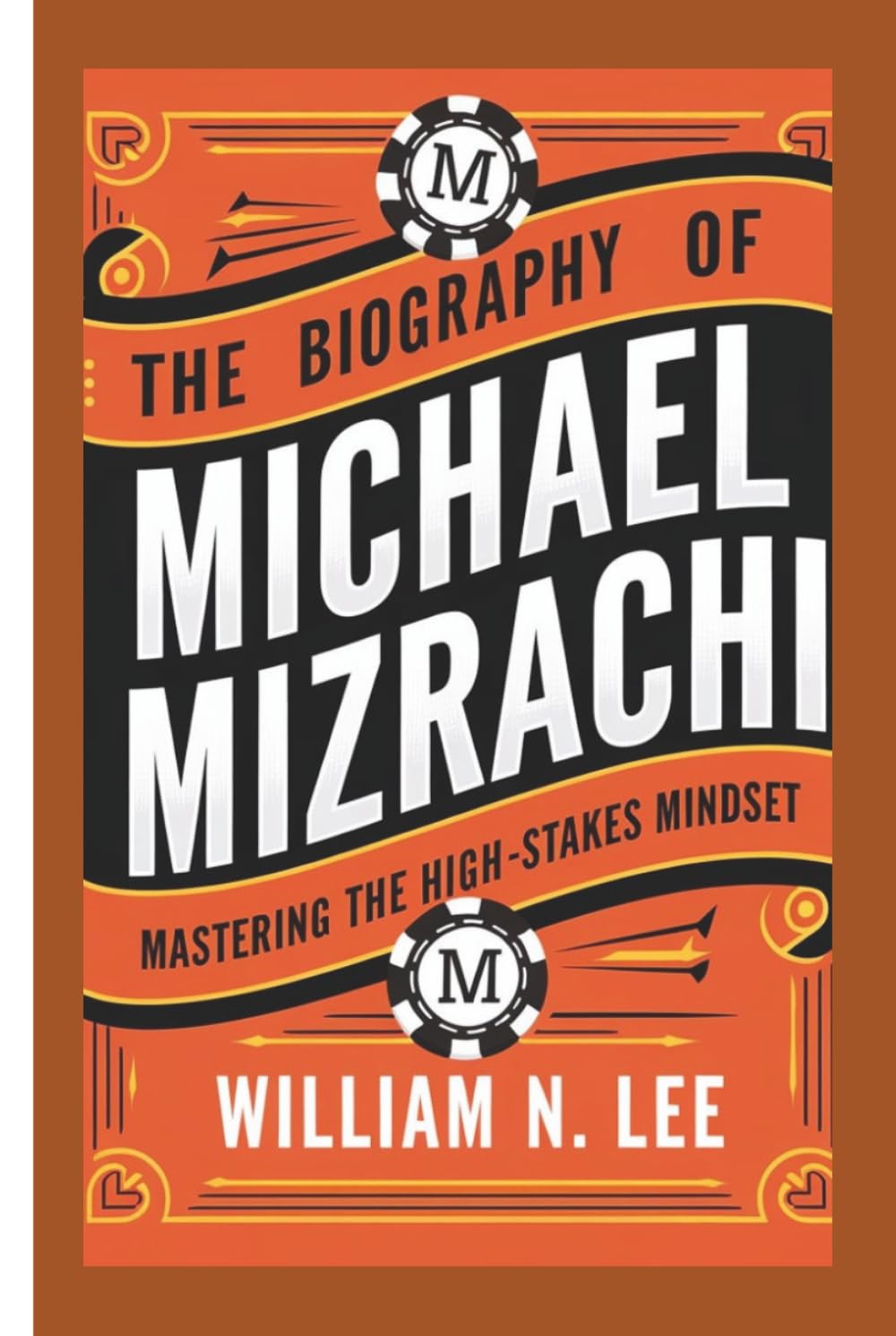 The biography of Michael Mizrachi: Mastering the High-Stakes Mindset