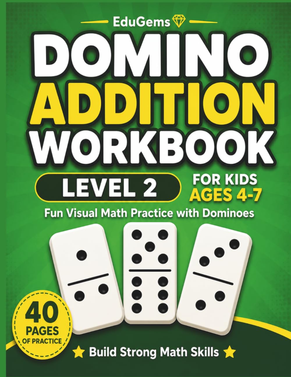 Domino Addition Workbook Level 2 for Kids Ages 4–7: Fun Visual Math Practice with Dominoes | Build Number Sense and Confidence (EduGems Domino Math Series)