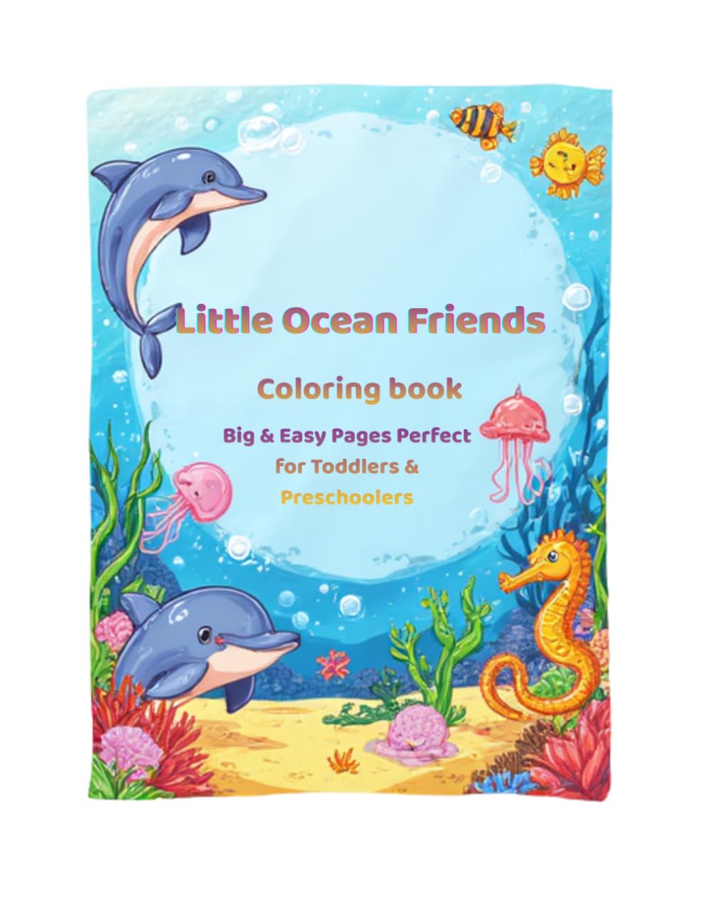 Little Ocean Friends: Coloring book Big and Easy Pages perfect for toddlers and Preschoolers