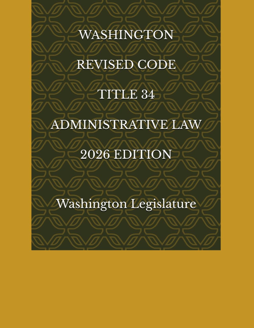 WASHINGTON REVISED CODE TITLE 34 ADMINISTRATIVE LAW 2026 EDITION