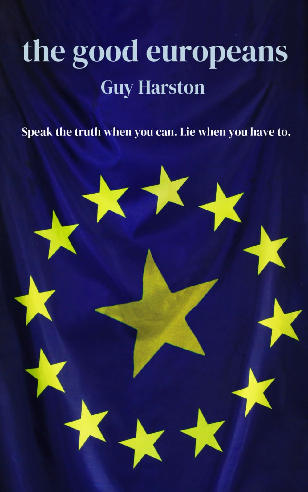 The Good Europeans: Speak the truth when you can. Lie when you have to.
