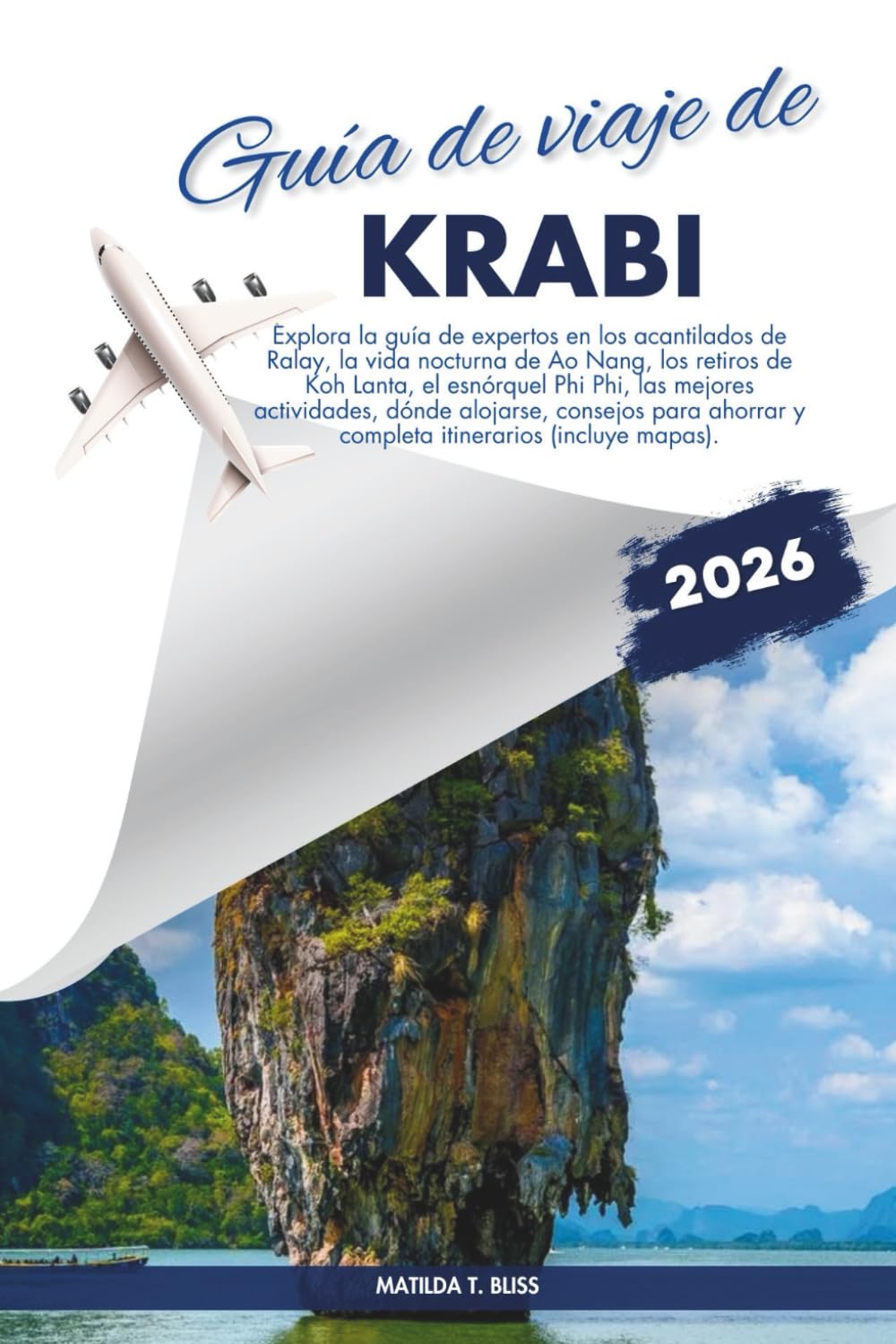 GUÍA DE VIAJE DE KRABI 2026: Explora la guía de expertos en los acantilados de Ralay, la vida nocturna de Ao Nang, los retiros de Koh Lanta, el ... consejos para ahorrar y completa itinerarios
