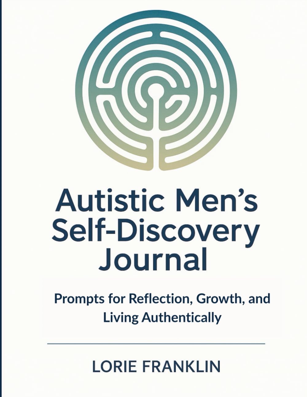 Autistic Men's Self-Discovery Journal: Prompts for Reflection, Growth, and Living Authentically