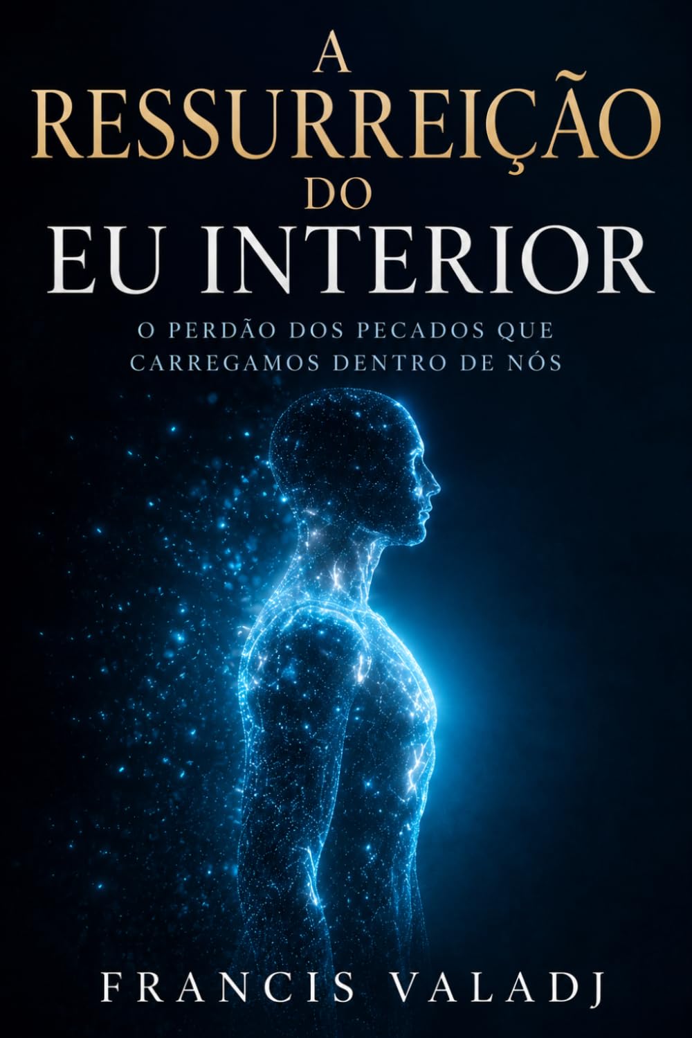 A RESSURREIÇÃO DO EU INTERIOR: O perdão dos pecados que carregamos dentro de nós