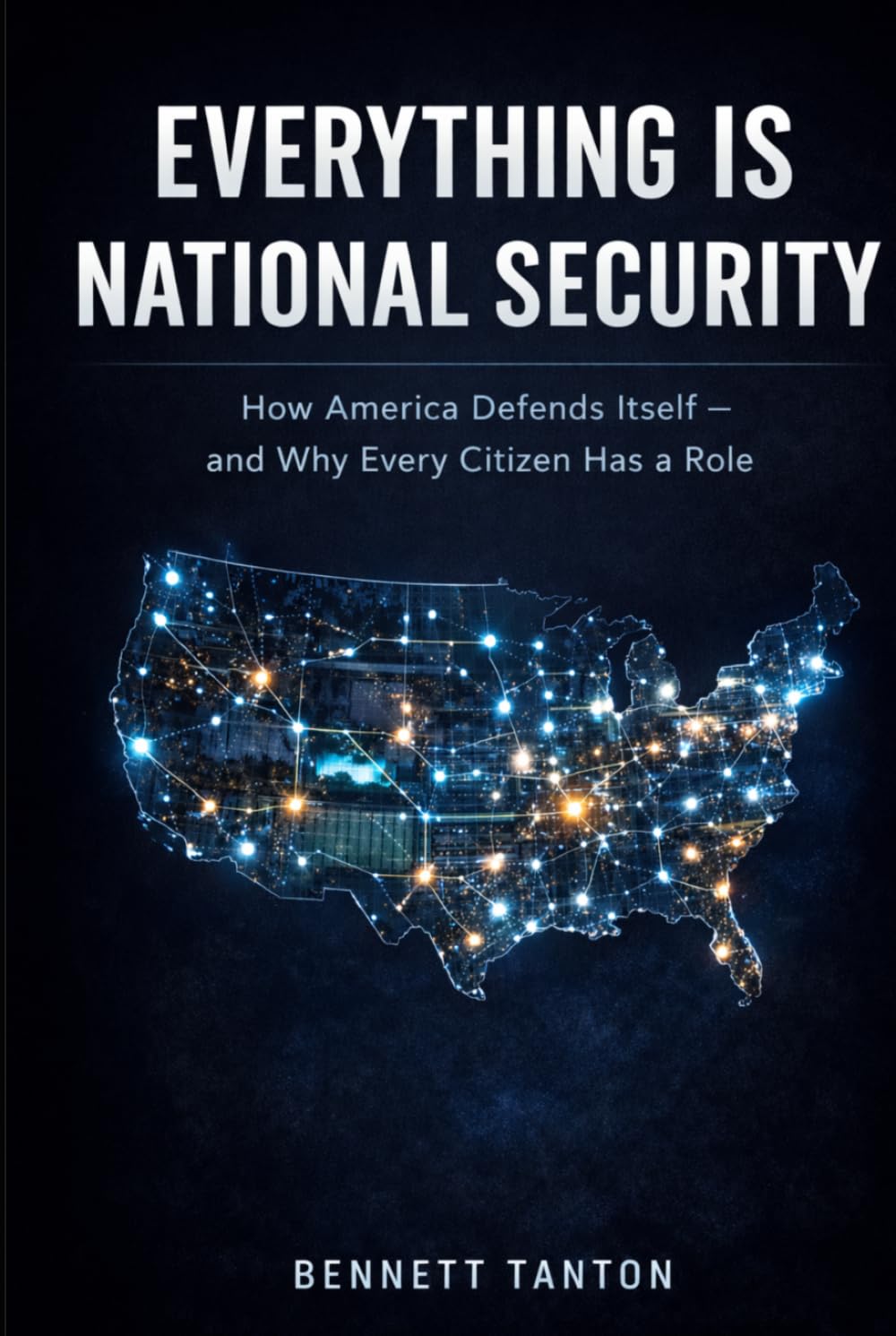 Everything Is National Security: How America Defends Itself — and Why Every Citizen Has a Role