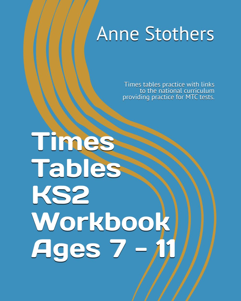 Times Tables KS2 Workbook for ages 7 - 11: Times tables practice with links to the national curriculum providing practice for MTC tests.