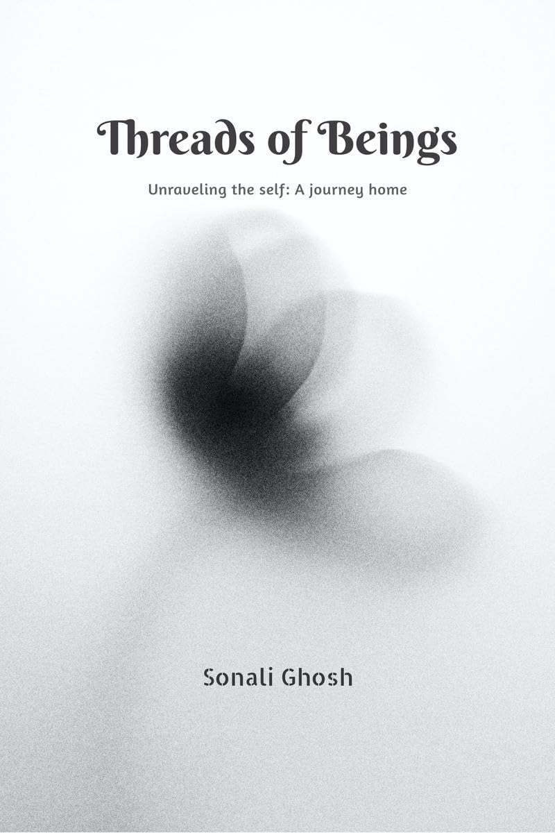 Threads of Beings: Unraveling the self: A journey home