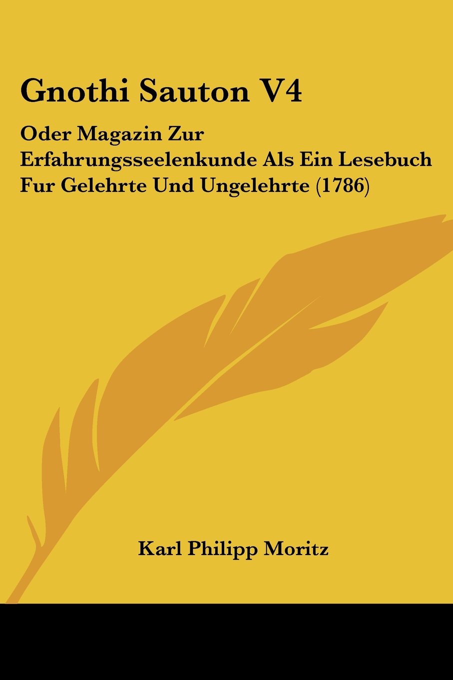 Gnothi Sauton V4: Oder Magazin Zur Erfahrungsseelenkunde Als Ein Lesebuch Fur Gelehrte Und Ungelehrte (1786)