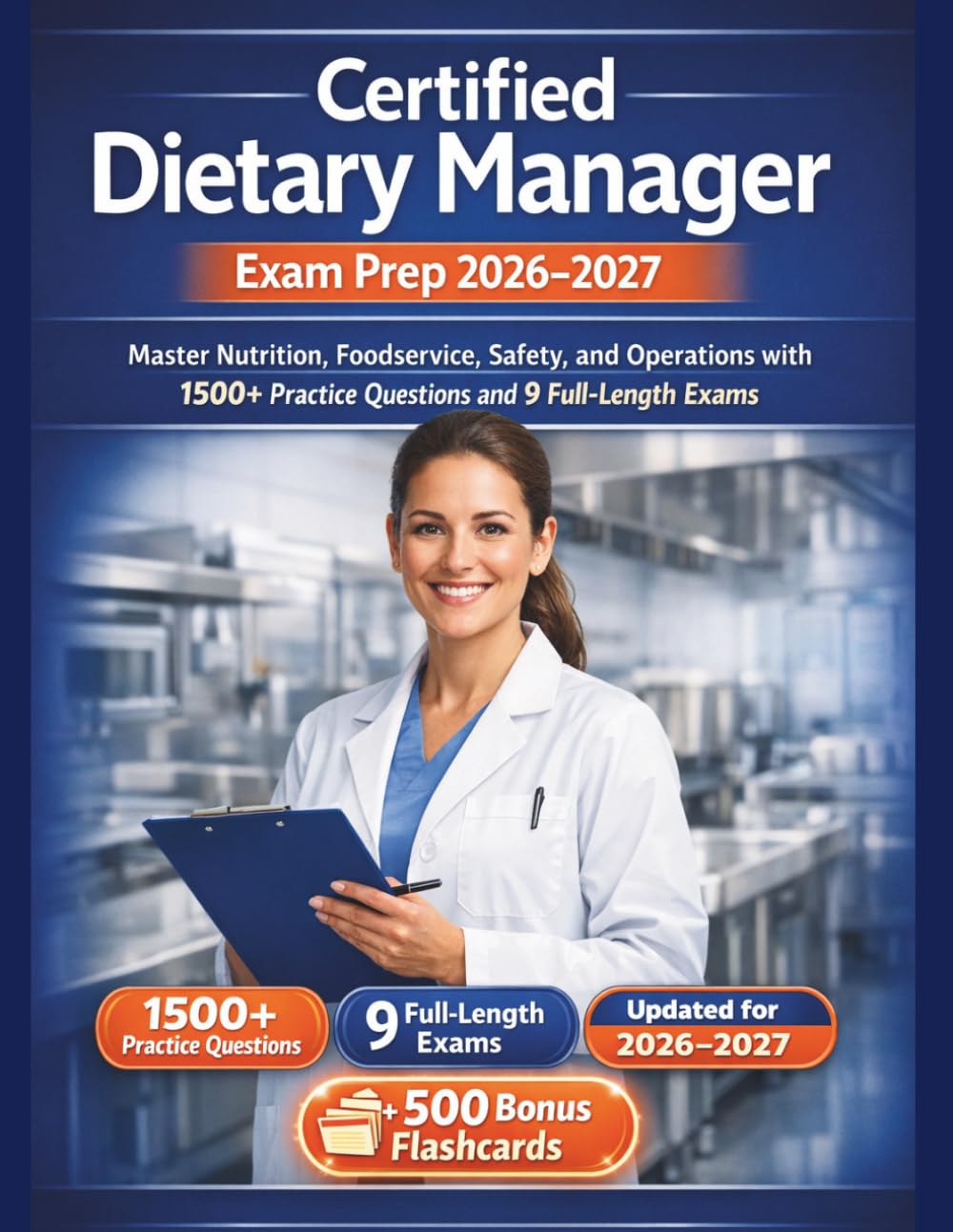 Certified Dietary Manager Exam Prep 2026–2027: Master Nutrition, Foodservice, Safety, and Operations with 1500+ Practice Questions and 9 Full-Length Exams