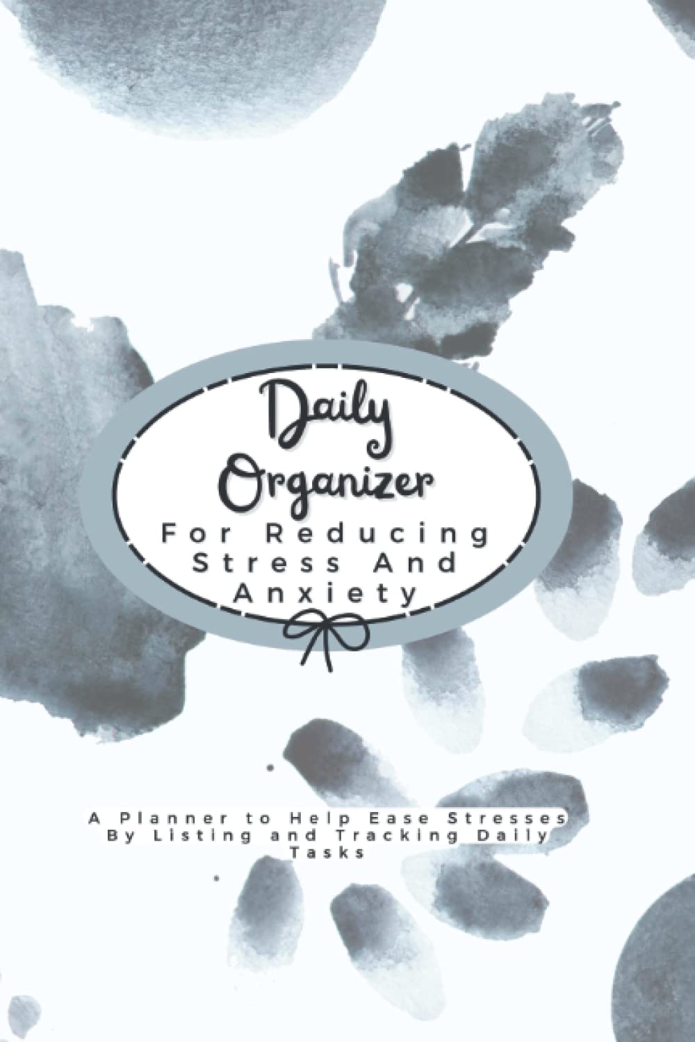 Daily Organizer For Reducing Stress and Anxiety: A Planner to Help Ease Stresses By Listing and Tracking Daily Tasks V4
