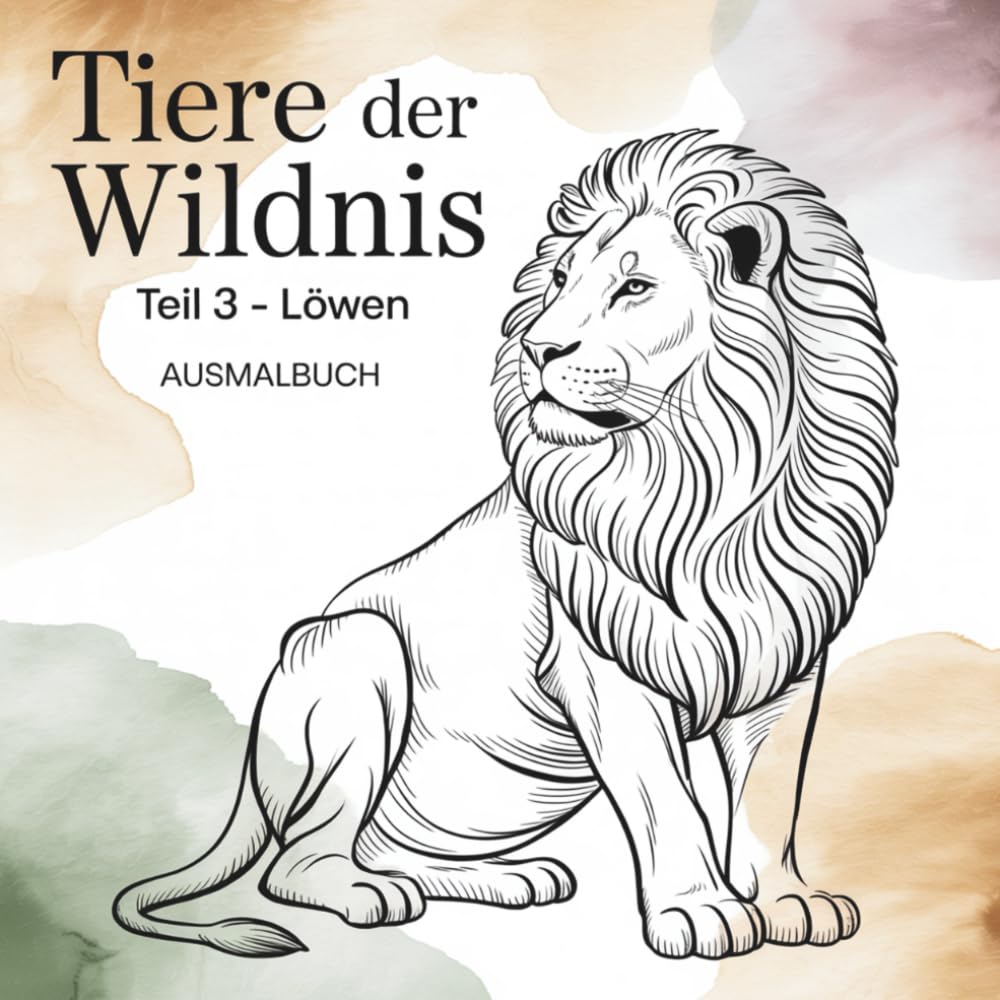 Tiere der Wildnis Teil 3 Löwen: Ausmalbuch