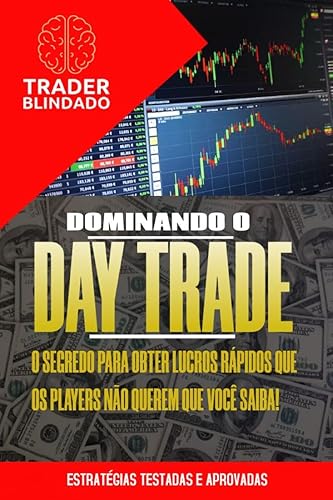 DOMINANDO O DAY TRADE : O SEGREDO PARA OBTER LUCROS RÁPIDOS QUE OS PLAYERS NÃO QUEREM QUE VOCÊ SAIBA!