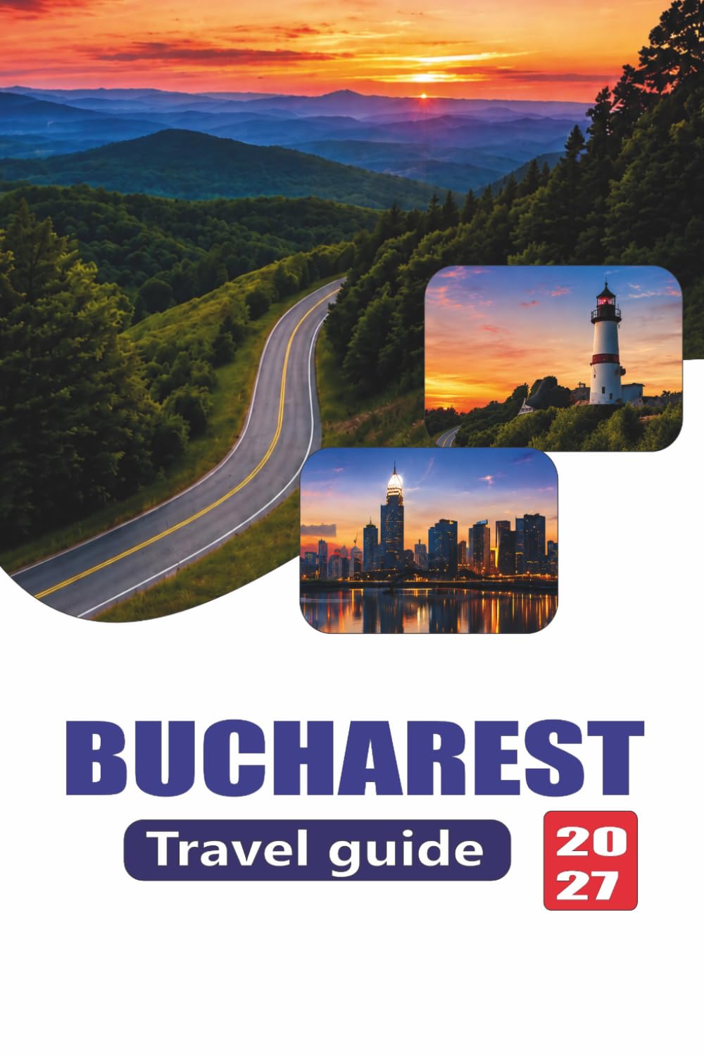 BUCHAREST TRAVEL GUIDE 2027: Complete Guide to Attractions, Local Food, Itineraries, Transport, Culture, and Day Trips in Romania’s Capital City