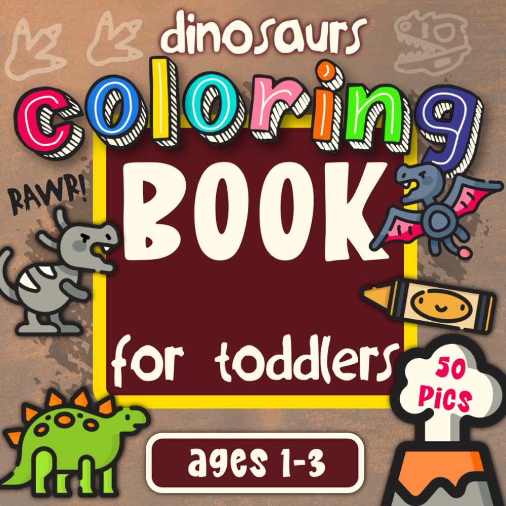 Dinosaurs Coloring Book for Toddlers Ages 1-3: 50 Cute Dinosaur Coloring Pictures for Little Creative Artists (First Activity Books for Toddlers Ages 1-3)
