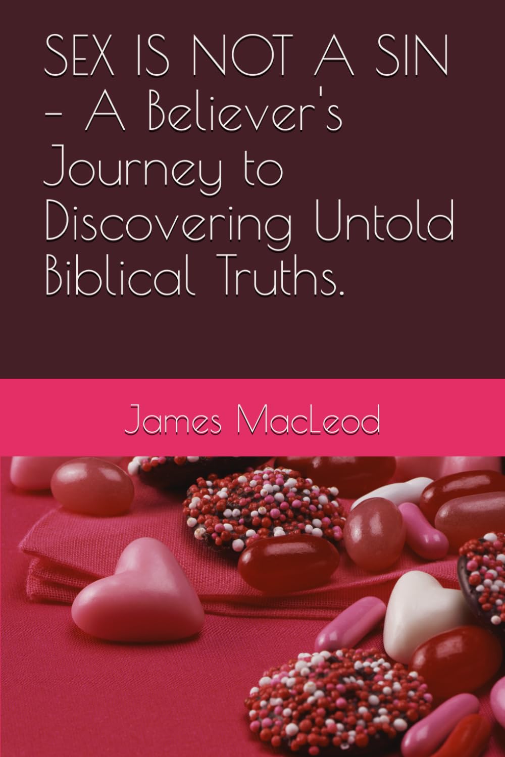 SEX IS NOT A SIN – A Believer's Journey to Discovering Untold Biblical Truths.