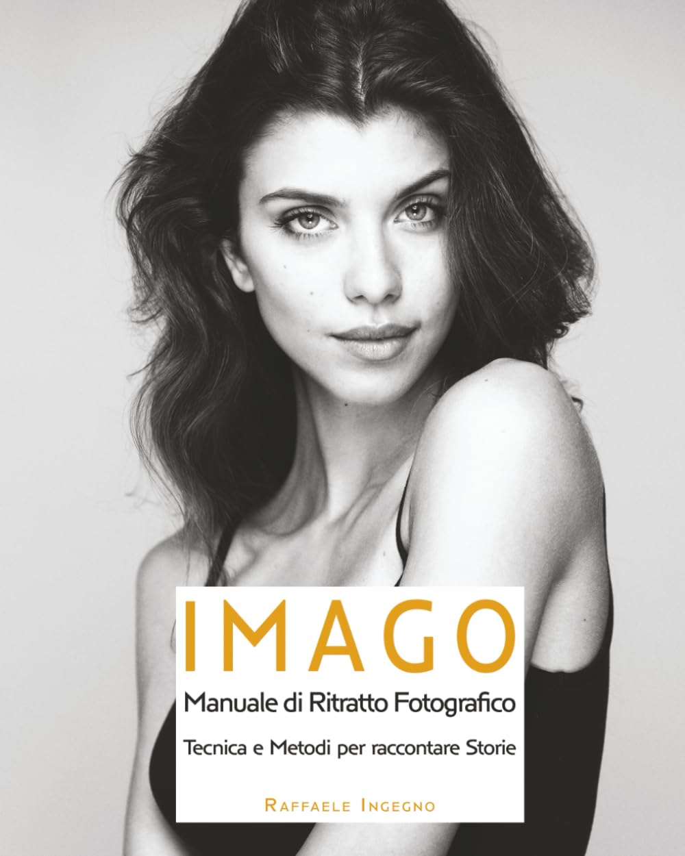 IMAGO: MANUALE DI RITRATTO FOTOGRAFICO - Tecniche e Metodi per raccontare Storie (Spotlight)