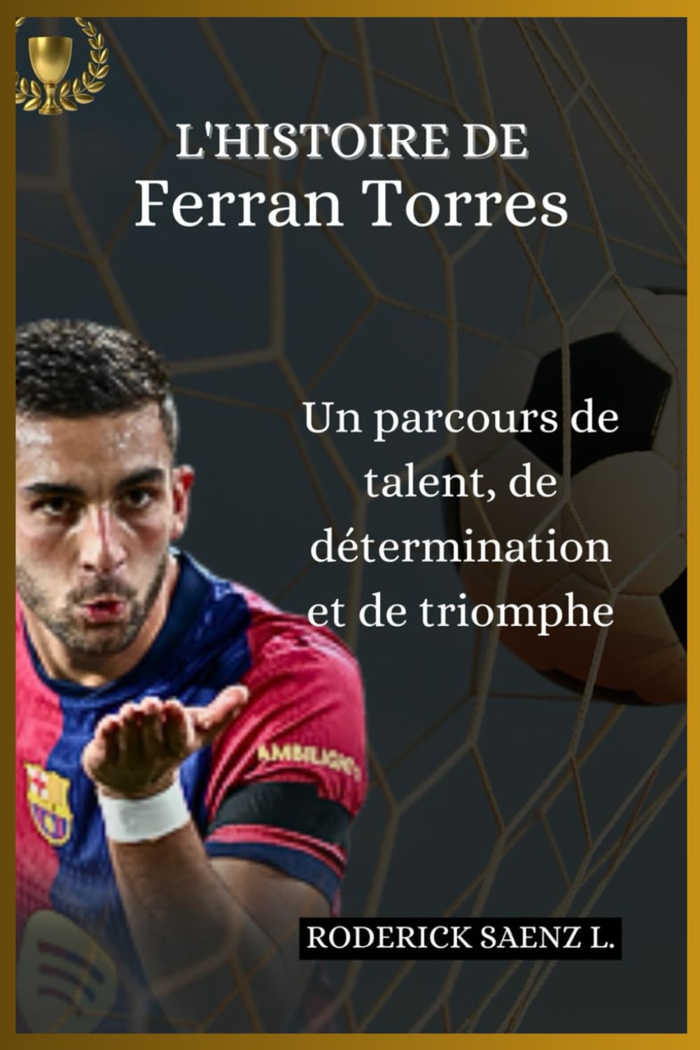 L'HISTOIRE DE Ferran Torres: Un parcours de talent, de détermination et de triomphe