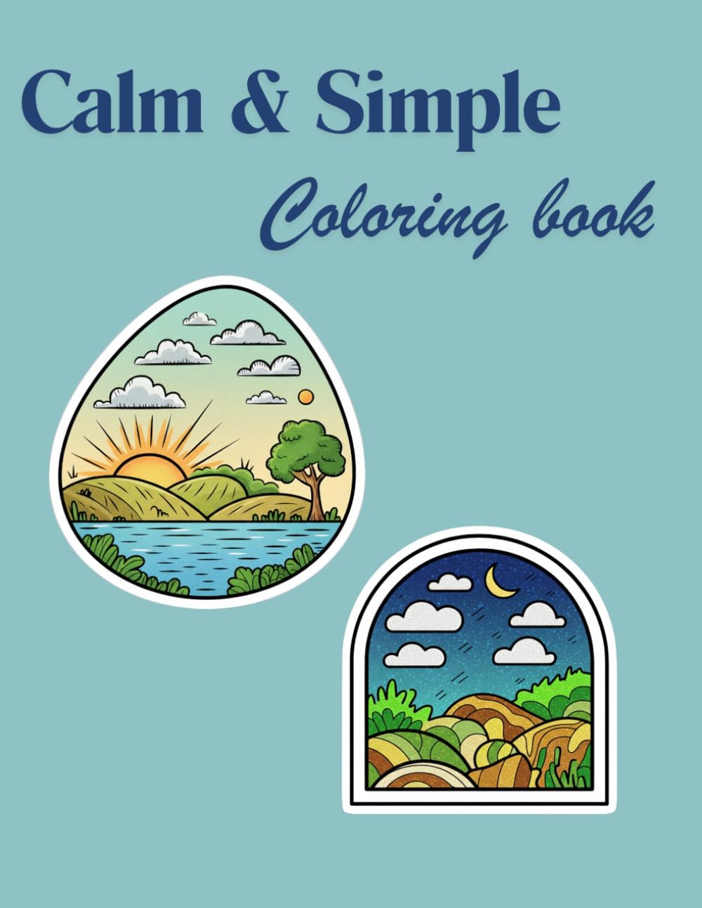 Calm And Simple Coloring Book: Minimalist Coloring Pages, Peaceful And Unhurried, Soothing Scenes, Open Spaces, 65 Pages, 8.5 x 11 inches