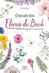 Oráculo dos Florais de Bach: Resgatando a Luz Interior