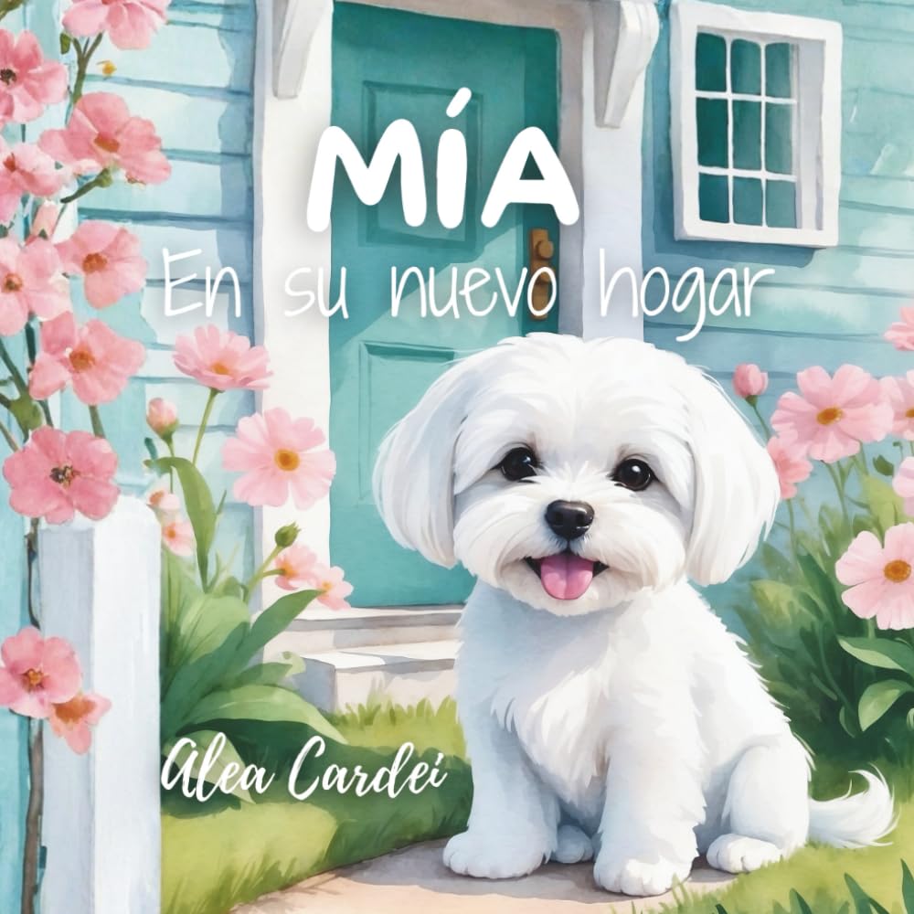 Mía, en su nuevo hogar: Cuento infantil ilustrado sobre la empatía, la confianza y la amistad verdadera.