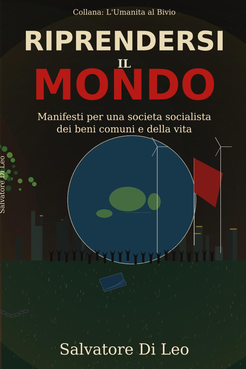 RIPRENDERSI IL MONDO: Manifesti per una società socialista dei bene comuni e della vita