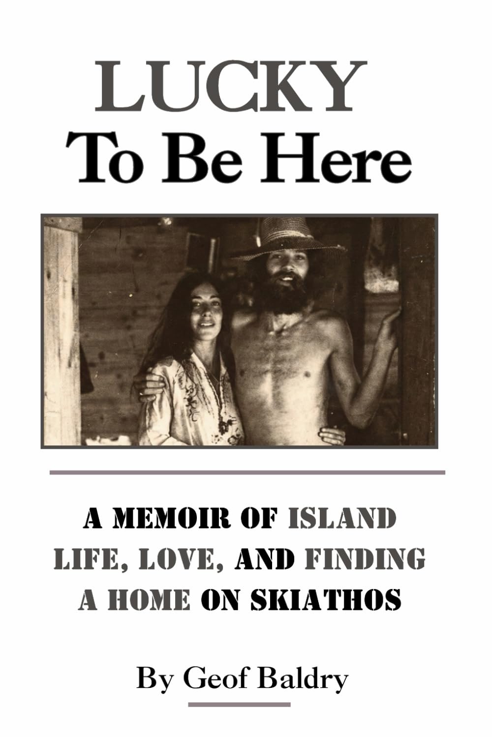 Lucky To Be Here: A Greek Odyssey (Life on a Greek Island)