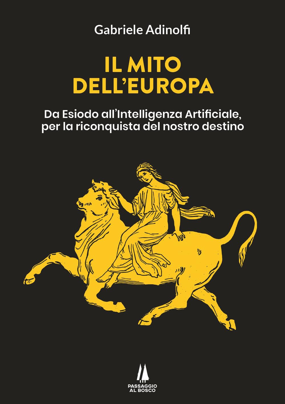 Il Mito Dell'europa. Da Esiodo All'intelligenza Artificiale, Per La Riconquista Del Nostro Destino - 4