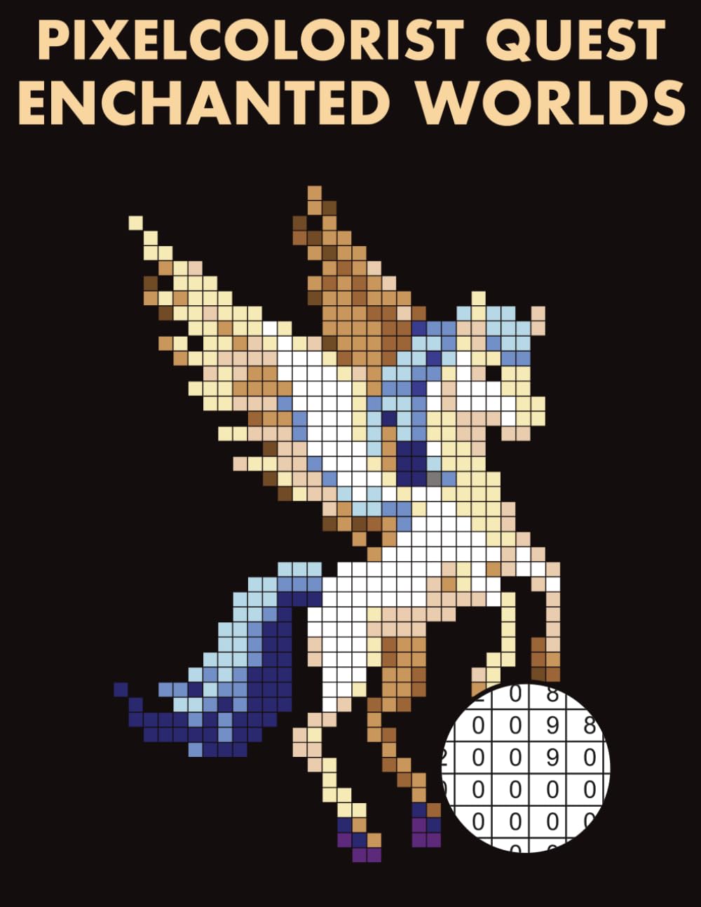 Pixelcolorist Quest: Enchanted Worlds: Color by Number Mysteries for Adults — Dragons, Magical Creatures, and Relaxing Fantasy Scenes