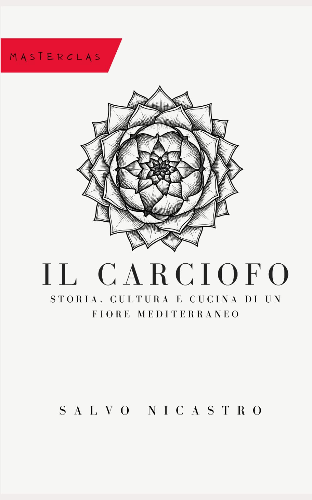 IL CARCIOFO: Storia, cultura e cucina di un fiore mediterraneo (DALLA TERRA ALLA TAVOLA)
