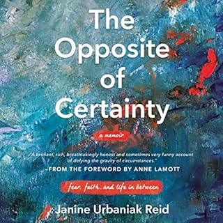The Opposite of Certainty Audiolibro Por Janine Urbaniak Reid, Anne Lamott arte de portada