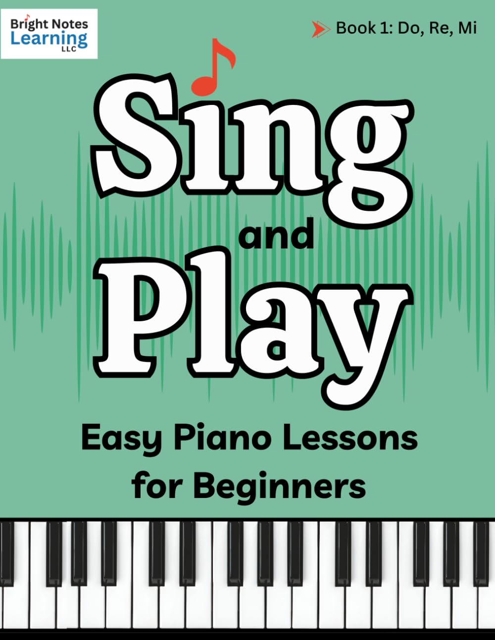 Sing and Play Easy Piano Lessons for Beginners Book 1: Learn to Read Music, Play Piano with Two Hands, and Sight Sing...