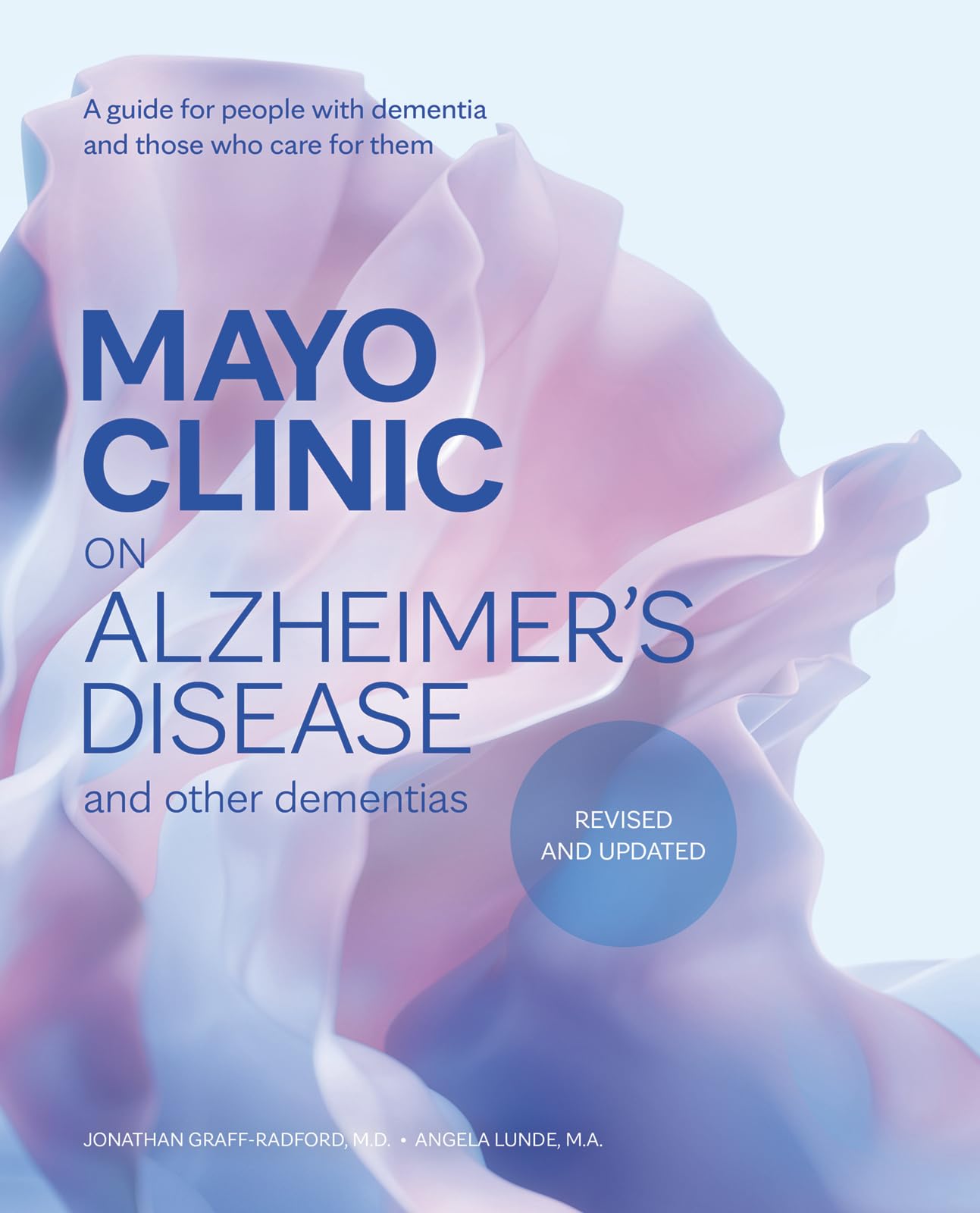 Mayo Clinic on Alzheimer’s Disease and Other Dementias, Revised and Updated: A guide for people with dementia and those who care for them