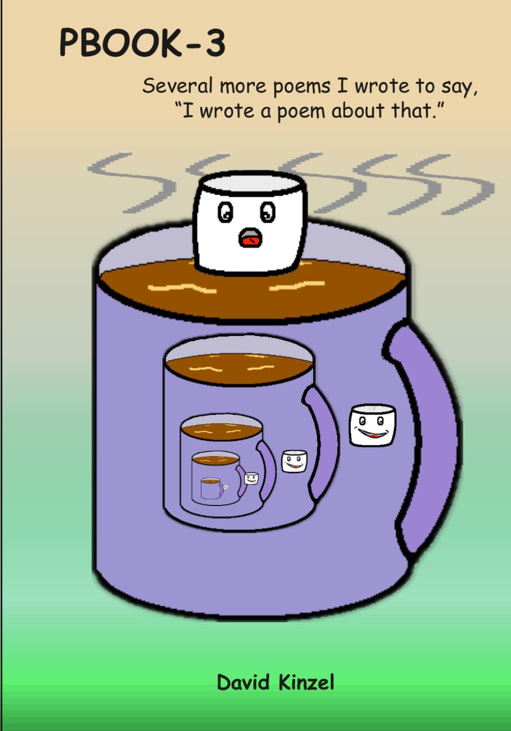 PBOOK-3: Seveal More poems I wrote to say, "I wrote a poem about that."