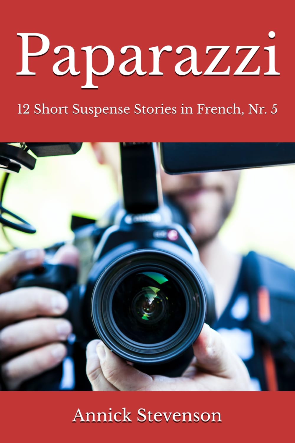 Paparazzi: 12 Short Suspense Stories in French, Nr 5 (Short Stories in French for French Learners)