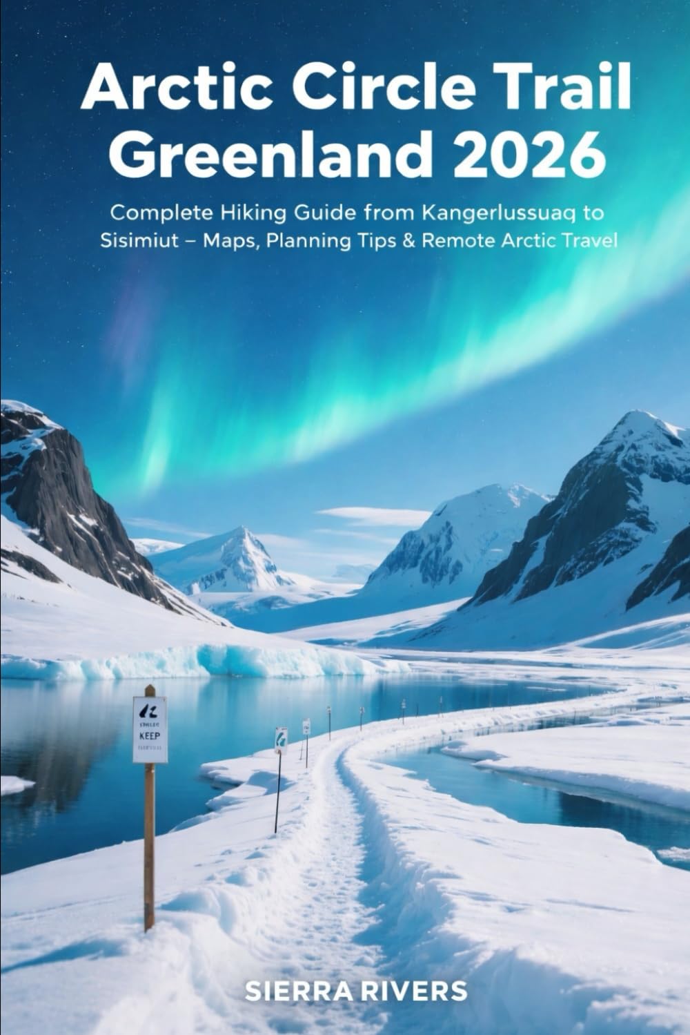ARCTIC CIRCLE TRAIL GREENLAND 2026: Complete Hiking Guide from Kangerlussuaq to Sisimiut – Maps, Planning Tips & Remote Arctic Travel: 94 (WanderPeak Adventure Guides)