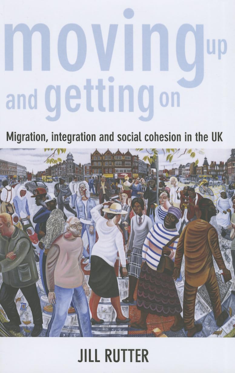 Moving up and getting on: Migration, Integration and Social Cohesion in the UK