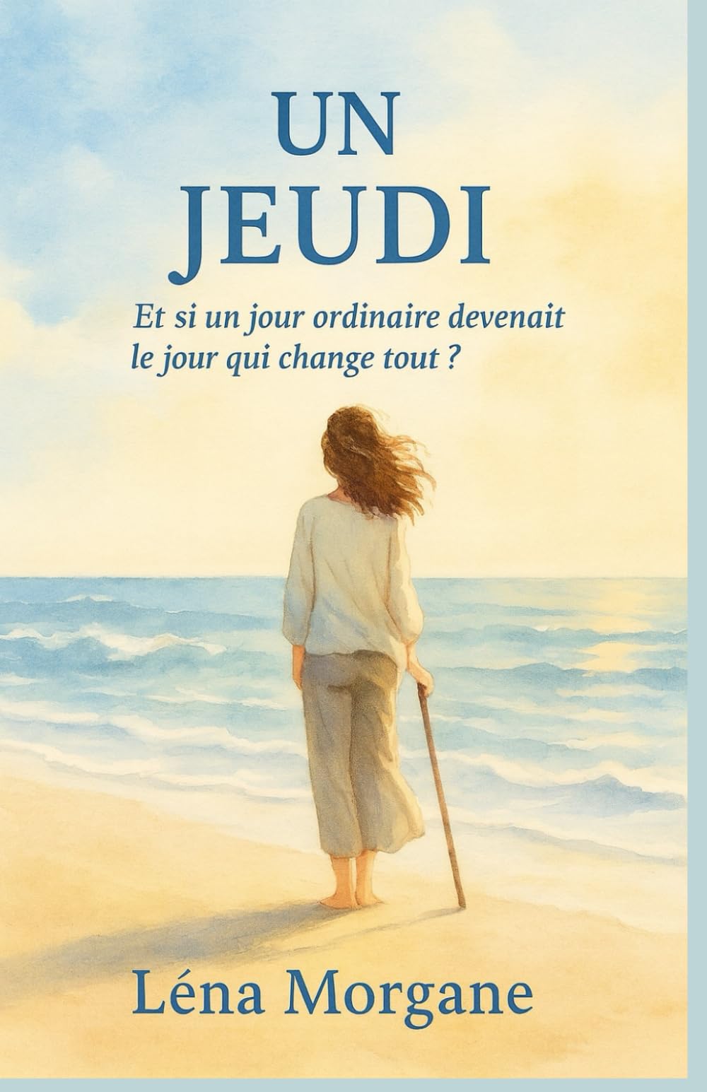 UN JEUDI : Et si un jour ordinaire devenait le jour qui change tout ?: Un roman bouleversant sur la force, la résilience et la lumière retrouvée.