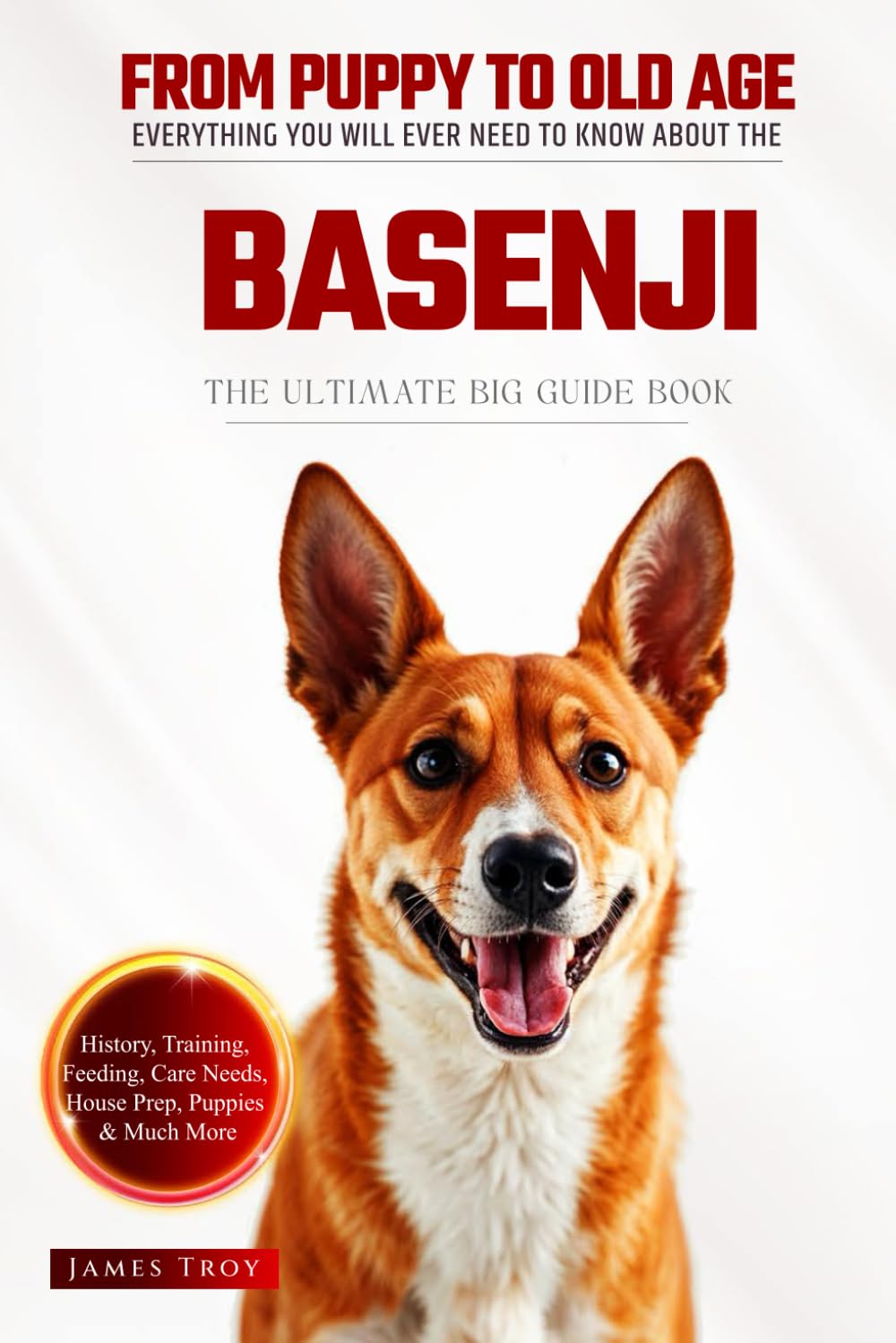The Ultimate Basenji Big Guide: Everything You Will Ever Need To Know About The Basenji Book