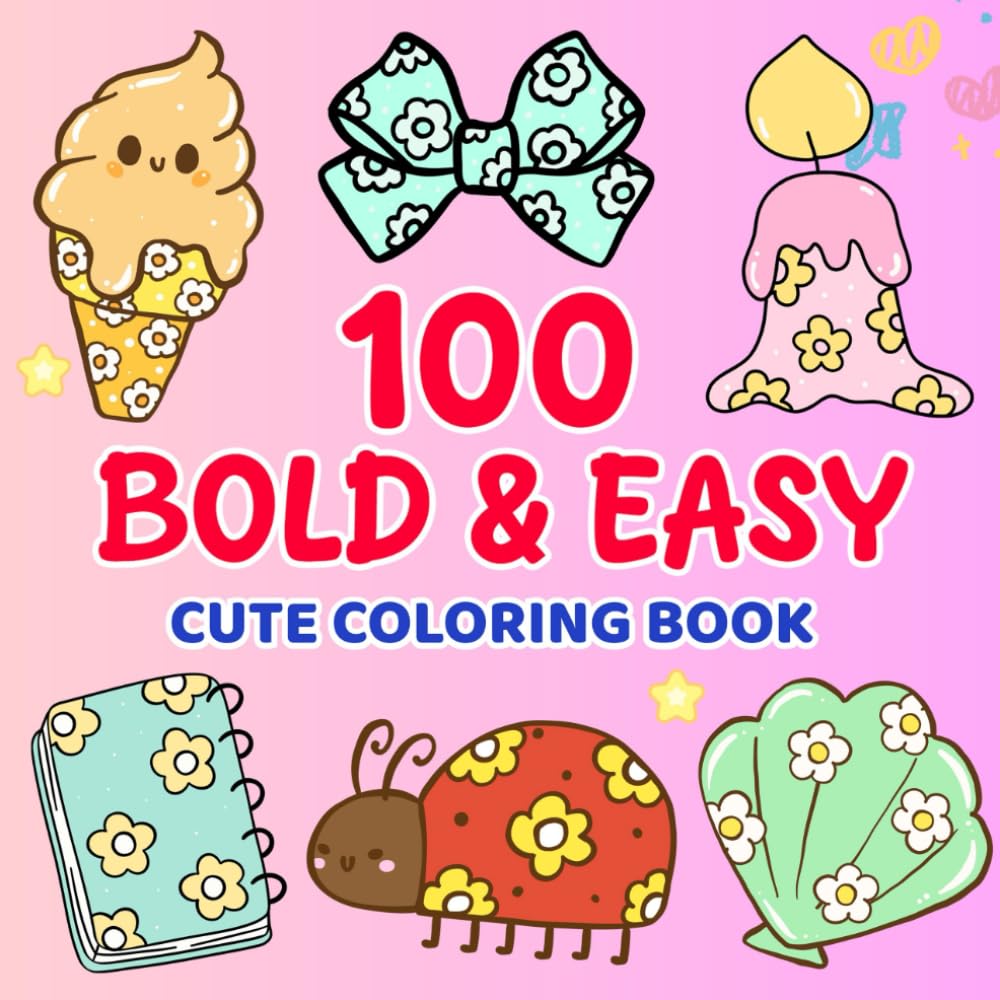 100 Bold & Easy Coloring Book: Simple and Fun Designs for Adults and Teens Featuring Everyday Objects, Cute Vibes, and Relaxing Kawaii Illustrations