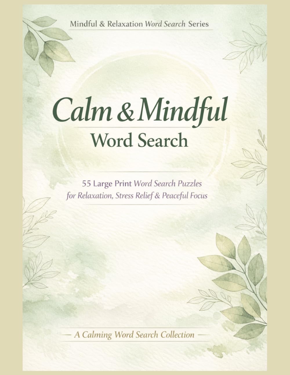 Calm & Mindful Word Search: 55 Large Print Calming Word Search Puzzles for Seniors, Quiet Time & Evening Relaxation (Mindful & Relaxation Word Search Series)