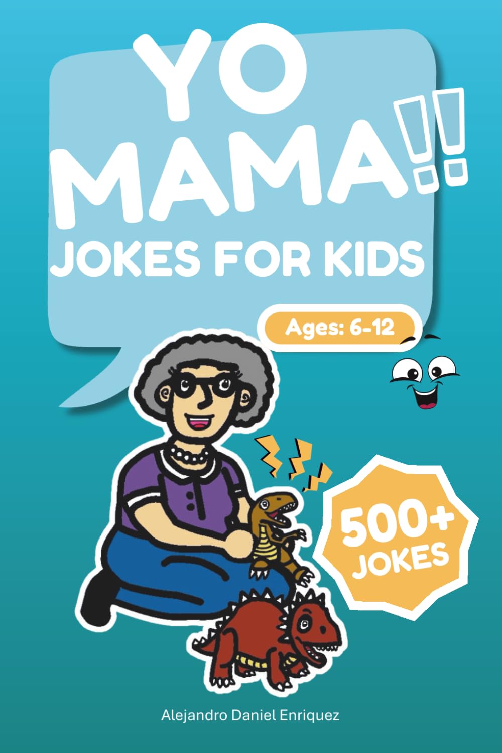 Yo Mama Jokes For Kids 500+ jokes for Kids Ages 6-12: 500+ Clean and Hilarious Yo Mama Jokes for Kids Ages 6–12 — The Ultimate Silly and Laugh-Out-Loud Joke Book for Boys and Girls
