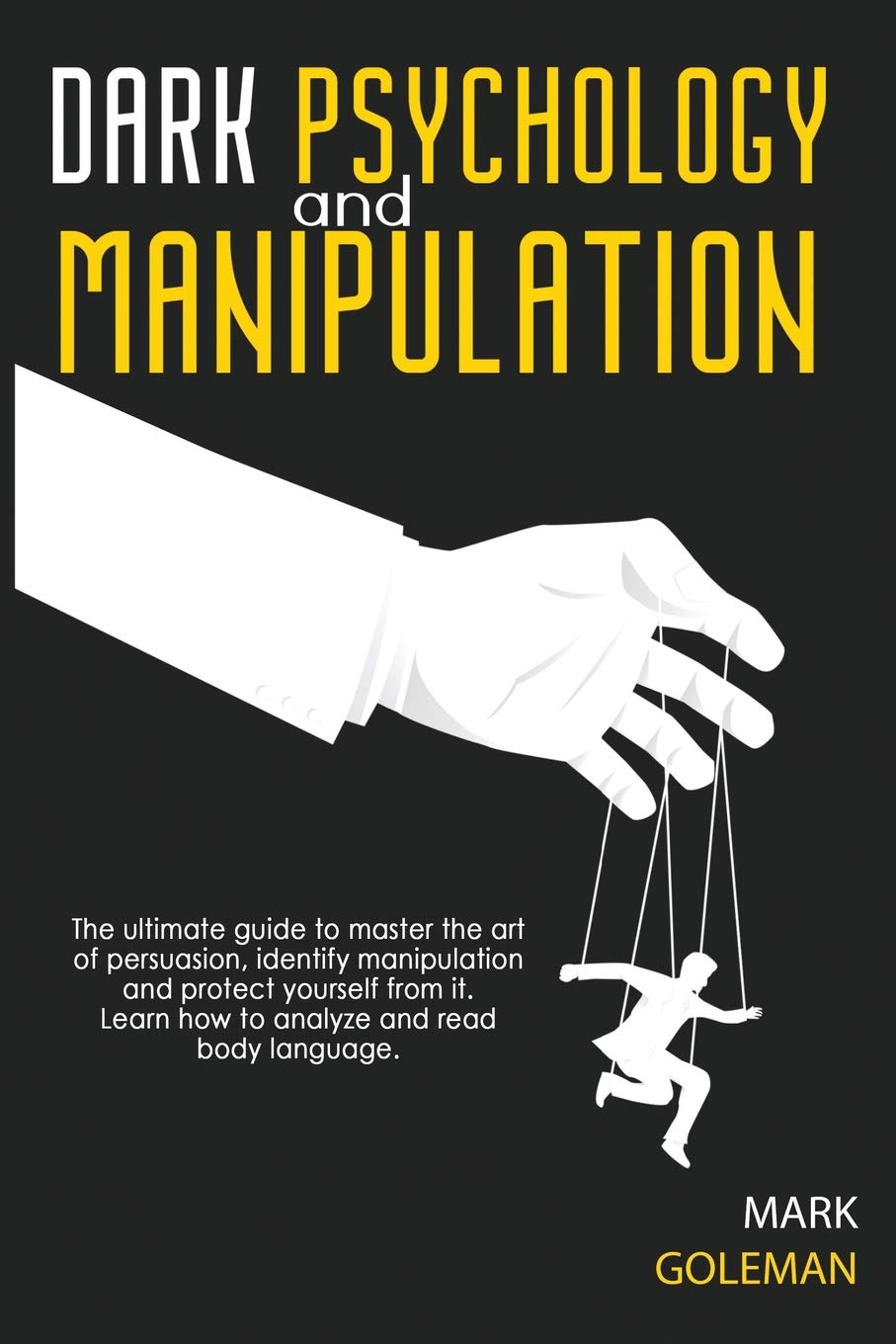 Buy Dark Psychology and Manipulation: The Ultimate Guide To Master The Art Of Persuasion, Identify Manipulation and Protect Yourself From It. Learn How To Analyze and Read Body Language — BookShops.in
