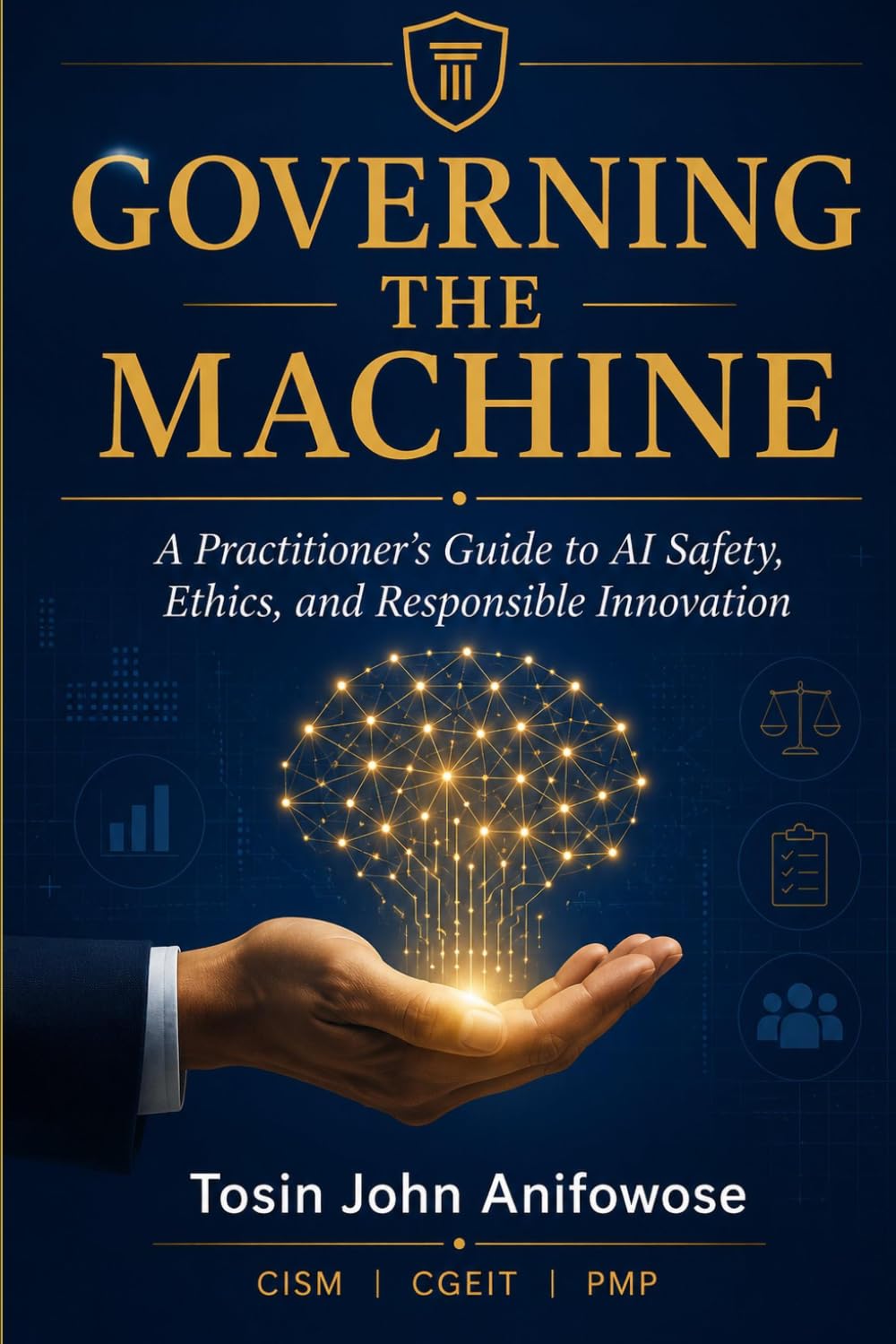 Governing the Machine: A Practitioner's Guide to AI Safety, Ethics, and Responsible Innovation